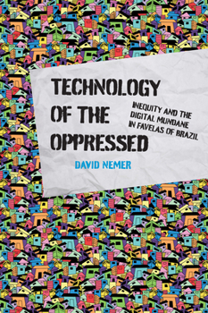 Paperback Technology of the Oppressed: Inequity and the Digital Mundane in Favelas of Brazil Book