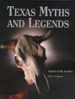 Paperback Texas Myths & Legends: Stories of the Frontier Book