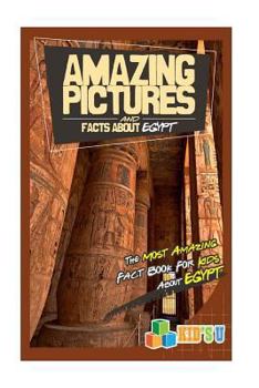 Paperback Amazing Pictures and Facts about Egypt: The Most Amazing Fact Book for Kids about Egypt Book