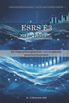 ESRS E3 Dekodiert: Der Implementierungsleitfaden zum Europäischen Wasserberichtsstandard (Wasserresilienz für Unternehmen) (German Edition)