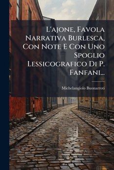 Paperback L'Ajone, Favola Narrativa Burlesca, Con Note E Con Uno Spoglio Lessicografico Di P. Fanfani... [Italian] Book