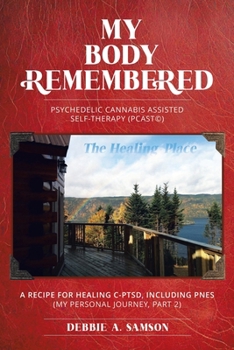 Paperback My Body Remembered: Psychedelic Cannabis Assisted Self-Therapy (PCAST(c)) Book
