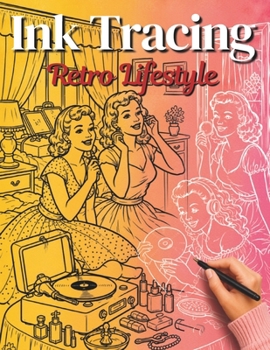 Ink Tracing Retro Lifestyle: Trace 36 Beautiful Scenes from the Fabulous 1950s & 1960s