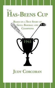 Paperback The Has-Beens Cup: Based on a True Story of Golf, Baseball and Champions Book