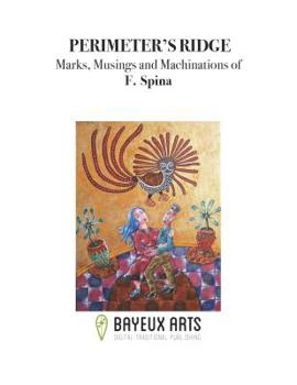 Paperback Perimeter's Ridge: Marks, Musings and Machinations of F. Spina Book