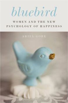 Hardcover Bluebird: Women and the New Psychology of Happiness Book