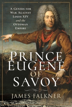 Paperback Prince Eugene of Savoy: A Genius for War Against Louis XIV and the Ottoman Empire Book