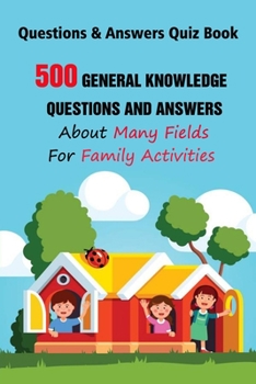 Paperback Questions & Answers Quiz Book: 500 General Knowledge Questions and Answers About Many Fields For Family Activities Book