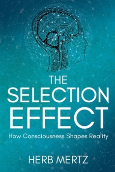 Paperback The Selection Effect: How Consciousness Shapes Reality Book