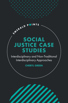 Hardcover Social Justice Case Studies: Interdisciplinary and Non-Traditional Interdisciplinary Approaches Book