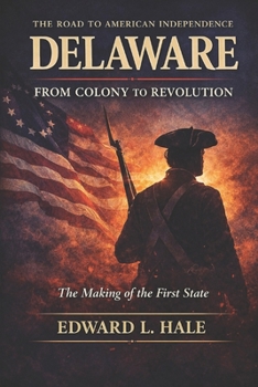 Paperback Delaware - From Colony to Revolution: The Making of the First State Book