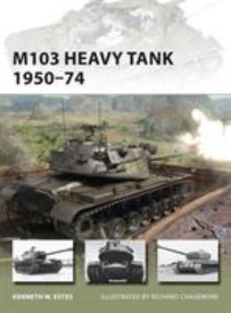 M103 Heavy Tank 1950-74 - Book #197 of the Osprey New Vanguard