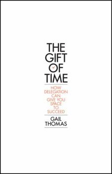 Paperback The Gift of Time: How Delegation Can Give You Space to Succeed Book