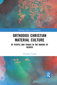 Paperback Orthodox Christian Material Culture: Of People and Things in the Making of Heaven Book