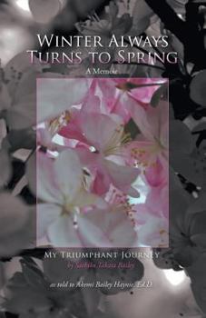 Paperback Winter Always Turns to Spring A Memoir: My Triumphant Journey Sachiko Takata Bailey Book