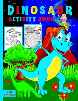 Dinosaur activity book for kids: 63 Activity Pages, Dot to Dot, Mazes, Scissor Skills, Coloring Pages, and More for Ages 3-5, 5-9