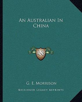 An Australian in China: Being the Narrative of a Quiet Journey Across China to British Burma