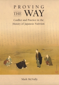 Hardcover Proving the Way: Conflict and Practice in the History of Japanese Nativism Book