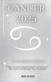 Tu Horóscopo Personal Completo Para Cáncer 2025: Predicción astrológica mensual Lecturas de pronóstico de cada signo del sol, astrología, estrella del ... (Navegador Cósmico 2025) (Spanish Edition)
