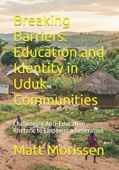 Breaking Barriers: Education and Identity in Uduk Communities: Challenging Anti-Education Rhetoric to Empower a Generation