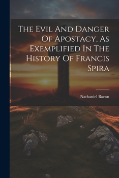Paperback The Evil And Danger Of Apostacy, As Exemplified In The History Of Francis Spira Book