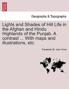 Lights & Shades of Hill Life in the Afghan and Hindu Highlands of the Punjab
