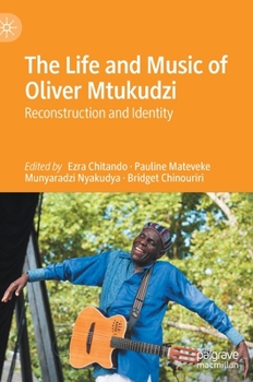 Hardcover The Life and Music of Oliver Mtukudzi: Reconstruction and Identity Book