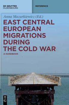 Hardcover East Central European Migrations During the Cold War: A Handbook (De Gruyter Reference) Book