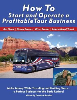 Paperback How to Start and Operate a Profitable Tour Business: Make Money While Traveling and Guiding Tours Book