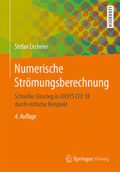 Paperback Numerische Strömungsberechnung: Schneller Einstieg in Ansys Cfx 18 Durch Einfache Beispiele [German] Book