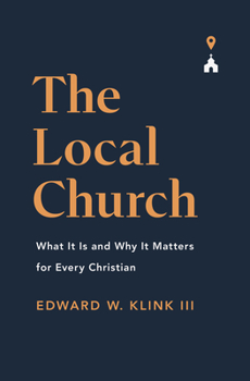 Paperback The Local Church: What It Is and Why It Matters for Every Christian Book