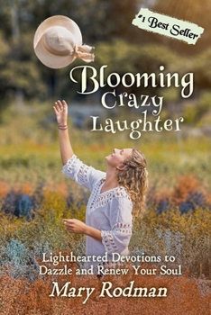 Blooming Crazy Laughter: Lighthearted Devotions to Dazzle and Renew Your Soul (Blooming Crazy Christian Devotional Series)