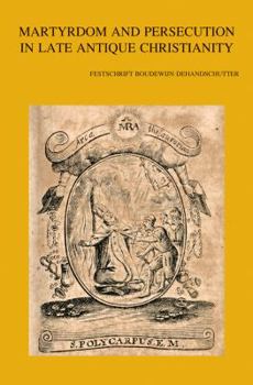 Paperback Martyrdom and Persecution in Late Antique Christianity: Festschrift Boudewijn Dehandschutter Book
