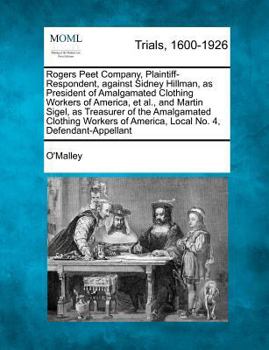 Paperback Rogers Peet Company, Plaintiff-Respondent, Against Sidney Hillman, as President of Amalgamated Clothing Workers of America, et al., and Martin Sigel, Book