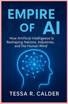 Paperback Empire of AI: How Artificial Intelligence Is Reshaping Nations, Industries, and the Human Mind Book