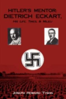 Paperback Hitler's Mentor: DIETRICH ECKART, His Life, Times, & Milieu Book