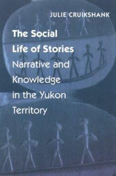 Hardcover The Social Life of Stories: Narrative and Knowledge in the Yukon Territory Book