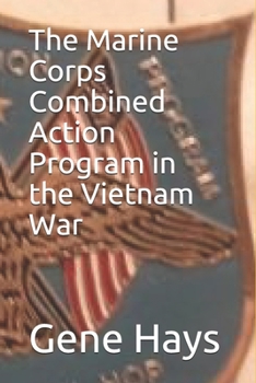 Paperback The Marine Corps Combined Action Program in the Vietnam War Book