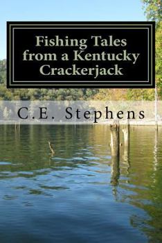 Fishing Tales From a Kentucky Crackerjack: Tales from Master Fisherman, Catfish Stephens
