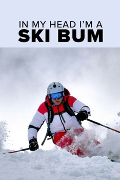 Paperback In My Head I'm A Ski Bum - Skiing Notebook: Blank Lined Gift Journal For A Skier Book