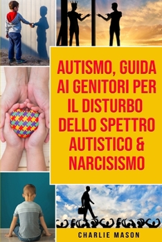 Paperback Autismo, Guida ai Genitori per il Disturbo dello Spettro Autistico & Narcisismo [Italian] Book