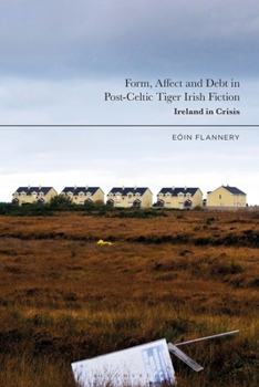 Paperback Form, Affect and Debt in Post-Celtic Tiger Irish Fiction: Ireland in Crisis Book