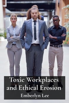 Paperback Toxic Workplaces and Ethical Erosion: How Corporate Culture Breeds Misconduct Book