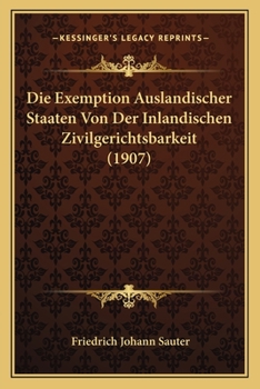 Paperback Die Exemption Auslandischer Staaten Von Der Inlandischen Zivilgerichtsbarkeit (1907) [German] Book