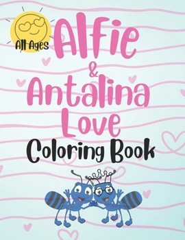 Paperback Alfie & Antalina Love Coloring Book For All Ages: Wise reminders of what true love is and is not, how true love behaves and what true love says. Book