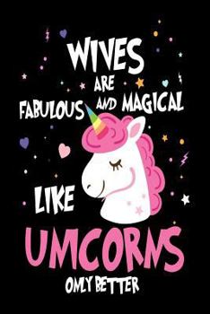 Paperback Wives Are Fabulous and Magical Like Unicorns Only Better: Best Wife Ever Unicorn Gift Notebook Book