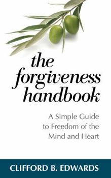 Paperback The Forgiveness Handbook: A Simple Guide to Freedom of the Mind and Heart Book