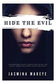 Paperback Hide The Evil: A Supernatural Fantasy Horror Story of Hell and Heaven, Demons and Humans, Ghosts and Fairies Book