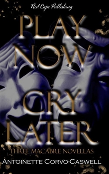 Paperback Play Now, Cry Later: Three Macabre Novellas Book