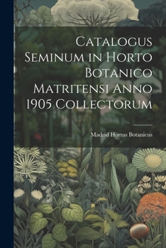 Paperback Catalogus Seminum in Horto Botanico Matritensi Anno 1905 Collectorum [Latin] Book